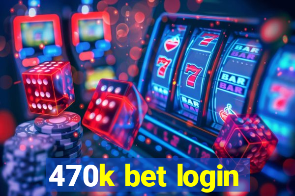 470k bet login